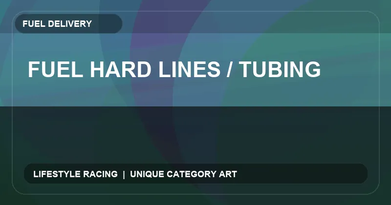 Fuel Hard Lines / Tubing